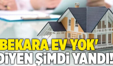 ‘Bekara ev yok’ diyen şimdi yandı